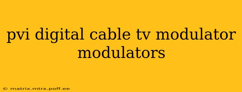 pvi digital cable tv modulator modulators