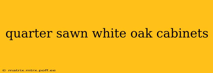 quarter sawn white oak cabinets