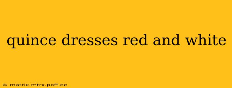 quince dresses red and white