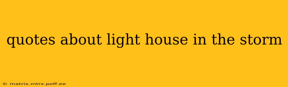 quotes about light house in the storm