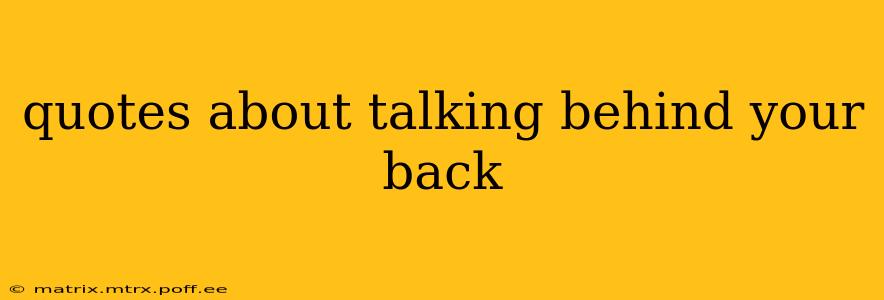 quotes about talking behind your back