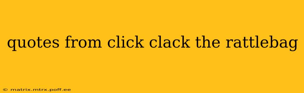 quotes from click clack the rattlebag