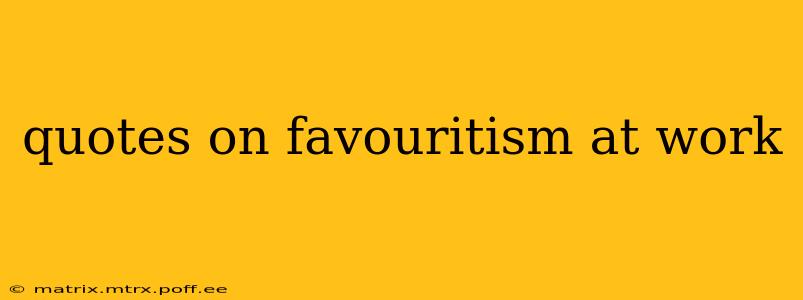 quotes on favouritism at work