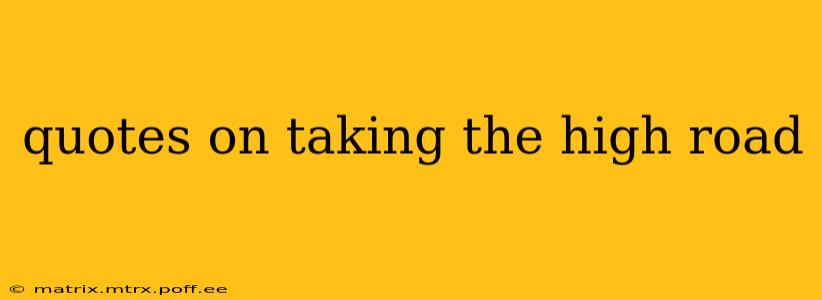 quotes on taking the high road