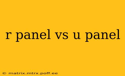 r panel vs u panel