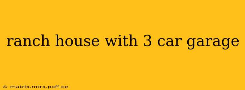 ranch house with 3 car garage