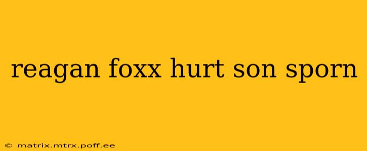 reagan foxx hurt son sporn