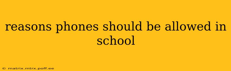 reasons phones should be allowed in school