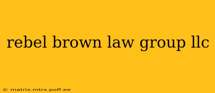 rebel brown law group llc