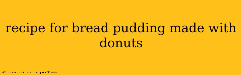 recipe for bread pudding made with donuts