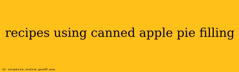 recipes using canned apple pie filling