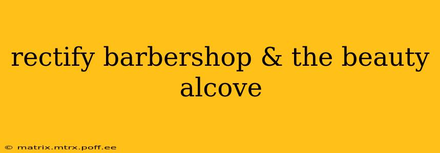 rectify barbershop & the beauty alcove