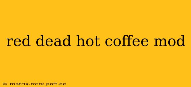 red dead hot coffee mod