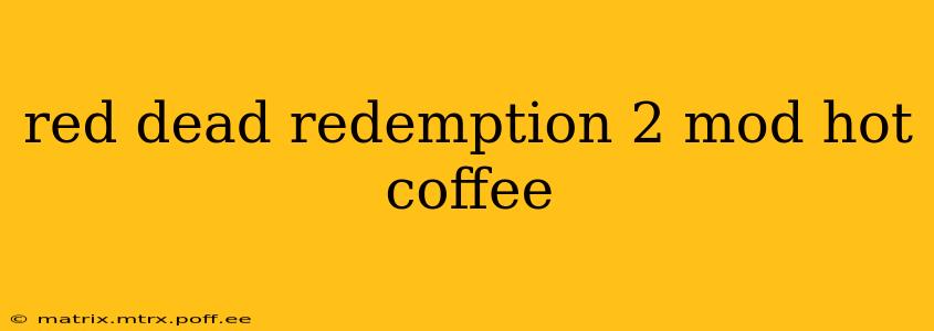 red dead redemption 2 mod hot coffee