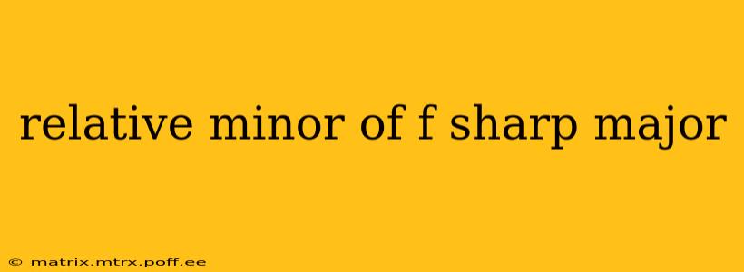 relative minor of f sharp major