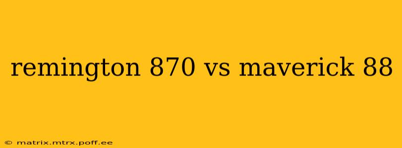 remington 870 vs maverick 88