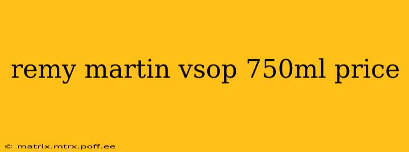 remy martin vsop 750ml price