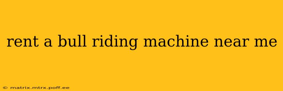 rent a bull riding machine near me