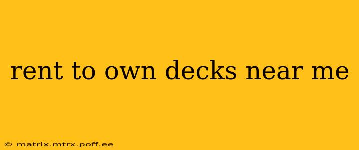 rent to own decks near me