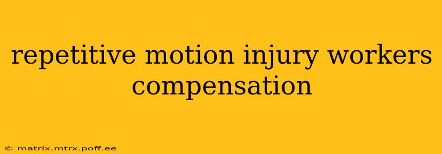 repetitive motion injury workers compensation