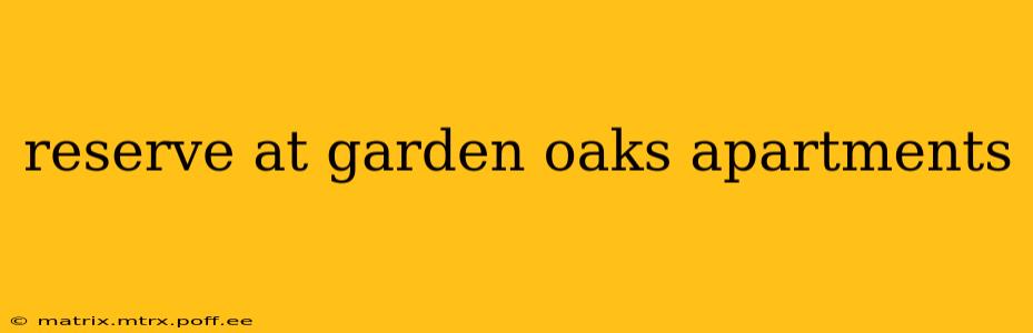 reserve at garden oaks apartments