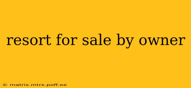 resort for sale by owner