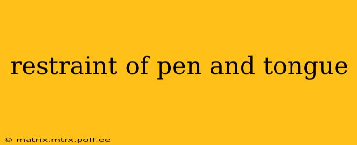 restraint of pen and tongue