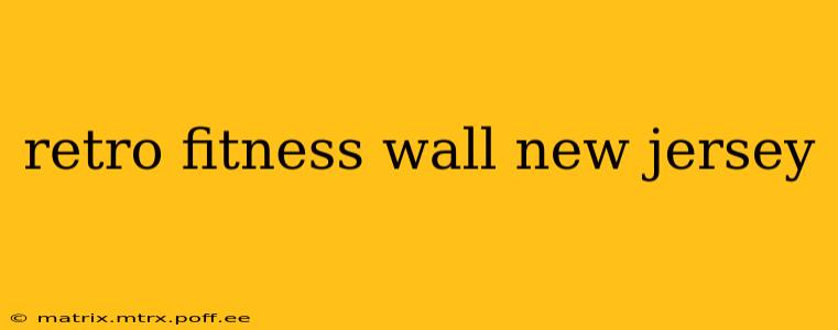 retro fitness wall new jersey