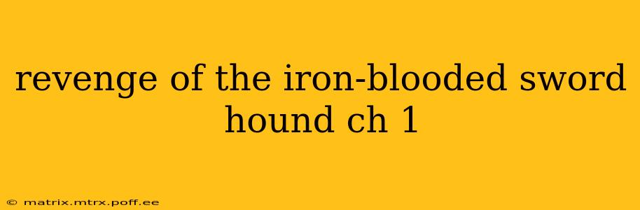 revenge of the iron-blooded sword hound ch 1