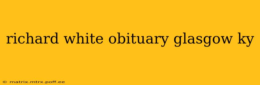 richard white obituary glasgow ky