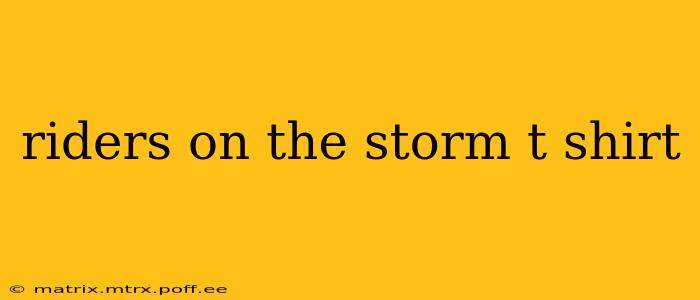 riders on the storm t shirt