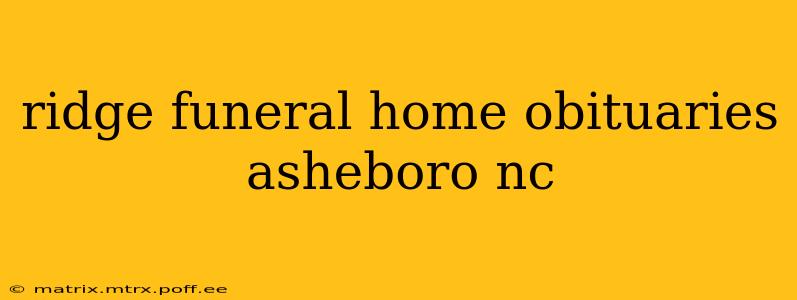 ridge funeral home obituaries asheboro nc