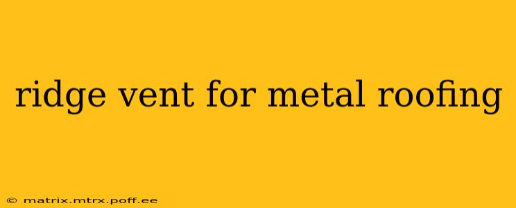 ridge vent for metal roofing