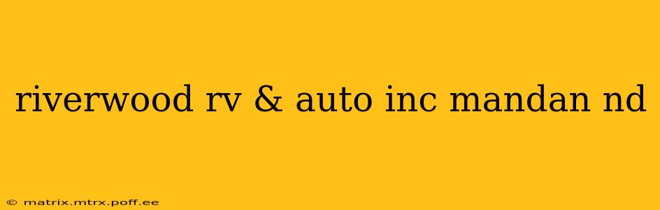 riverwood rv & auto inc mandan nd