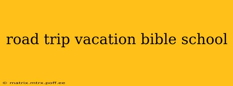 road trip vacation bible school