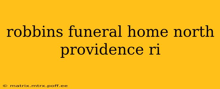 robbins funeral home north providence ri