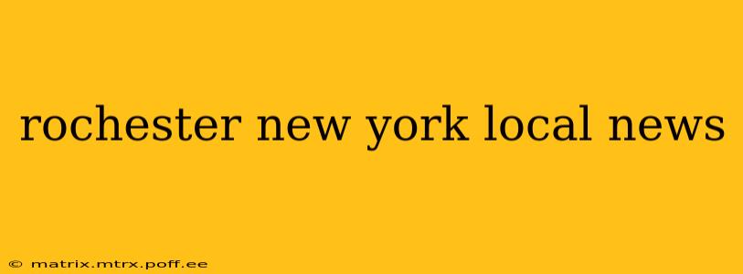 rochester new york local news