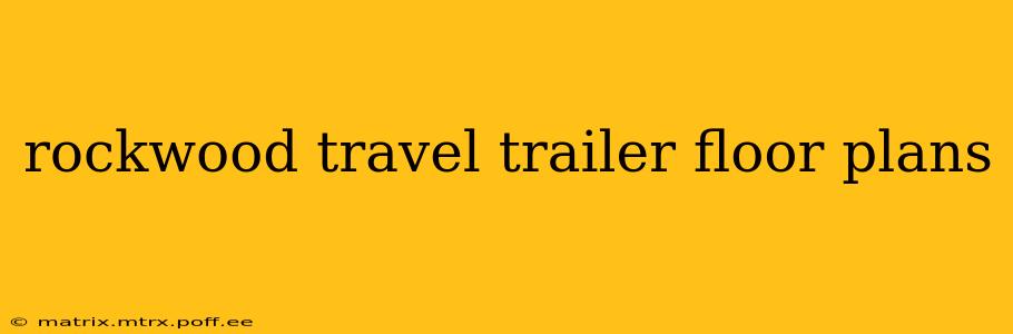 rockwood travel trailer floor plans