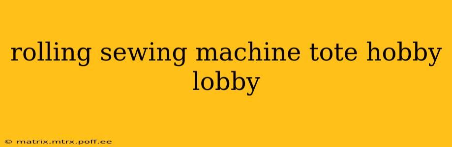 rolling sewing machine tote hobby lobby