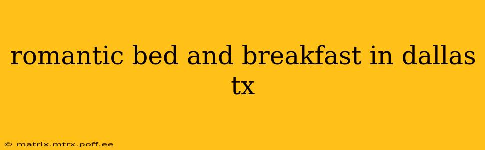 romantic bed and breakfast in dallas tx