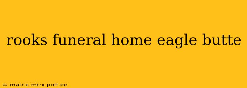 rooks funeral home eagle butte