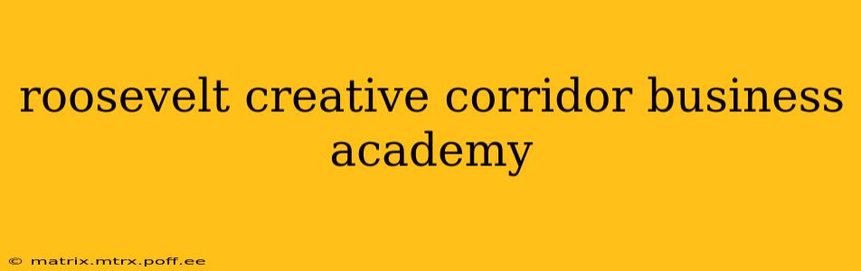 roosevelt creative corridor business academy
