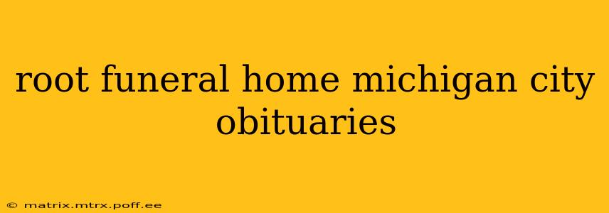 root funeral home michigan city obituaries