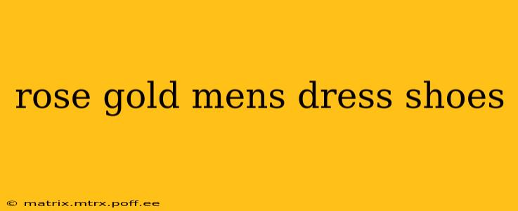 rose gold mens dress shoes