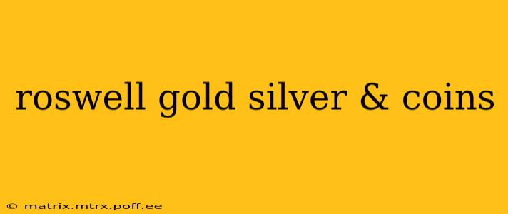 roswell gold silver & coins