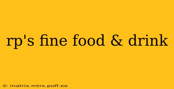 rp's fine food & drink