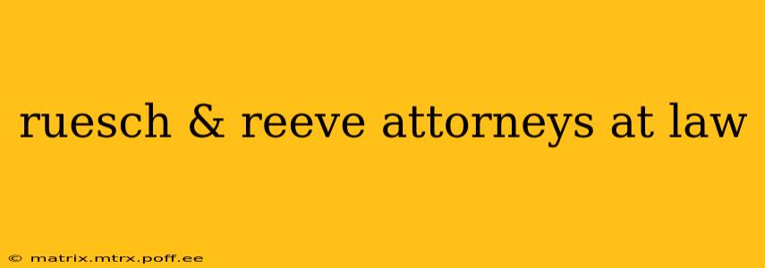 ruesch & reeve attorneys at law