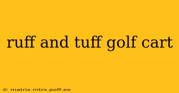 ruff and tuff golf cart
