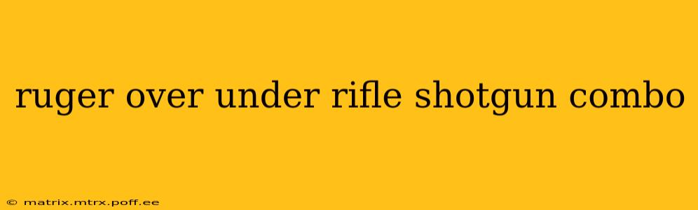 ruger over under rifle shotgun combo