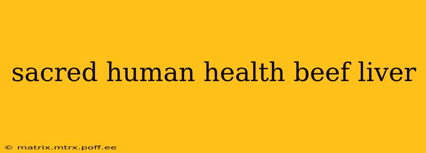 sacred human health beef liver